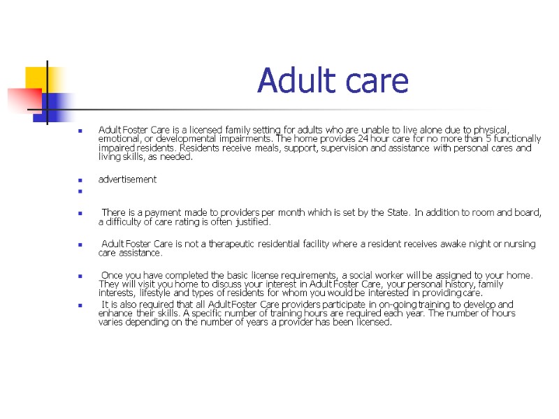 Adult care Adult Foster Care is a licensed family setting for adults who are